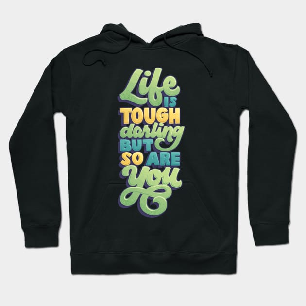 Life is Tough but So Are You Hoodie by polliadesign